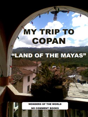 cover image of MY TRIP TO COPAN   "LAND OF THE MAYAS"